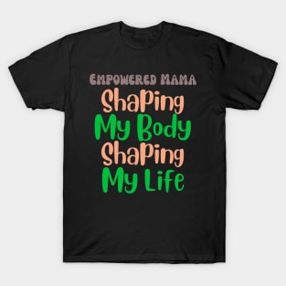 Empowered Mama: Shaping My Body, Shaping My Life Fitness T-Shirt